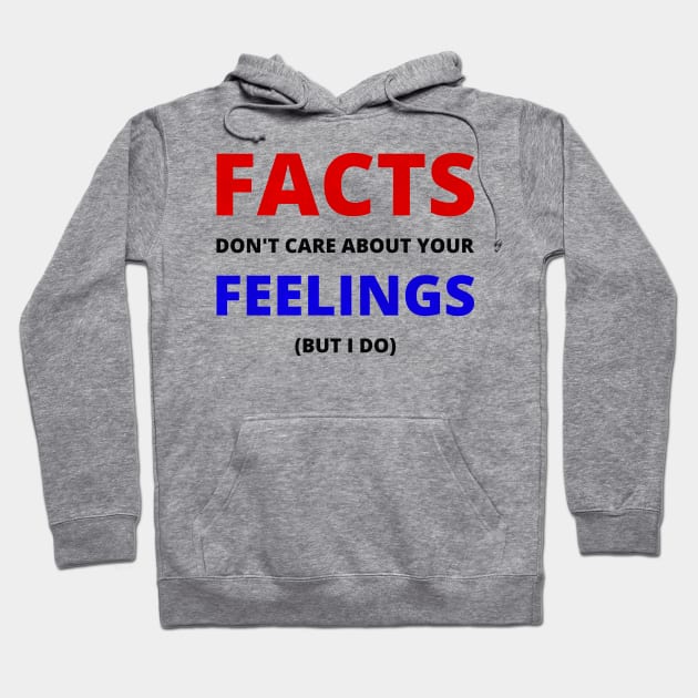 Facts don't care about your feelings (but I do) Hoodie by ThatIsSomething